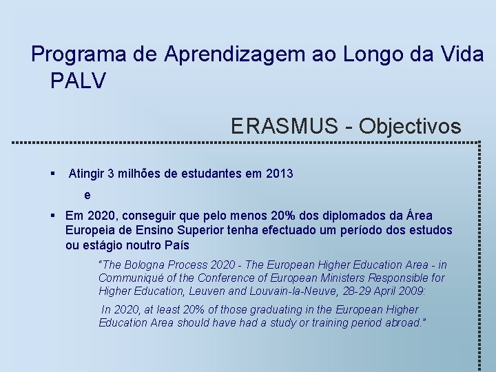 Programa de Aprendizagem ao Longo da Vida PALV ERASMUS - Objectivos § Atingir 3