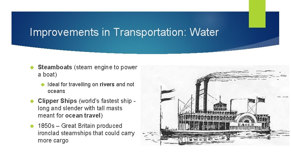 Improvements in Transportation: Water Steamboats (steam engine to power a boat) Ideal for travelling