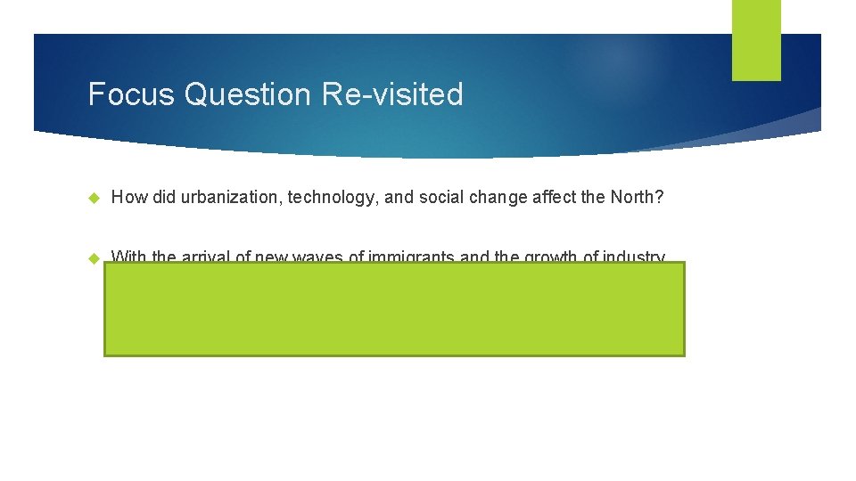 Focus Question Re-visited How did urbanization, technology, and social change affect the North? With