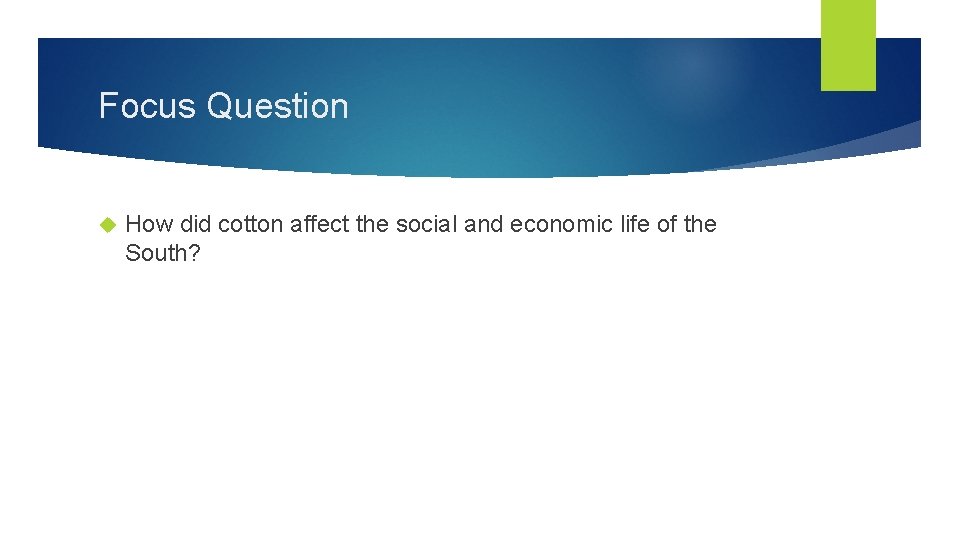 Focus Question How did cotton affect the social and economic life of the South?