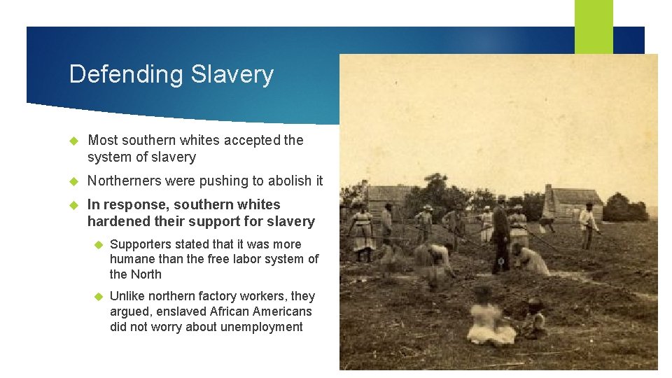 Defending Slavery Most southern whites accepted the system of slavery Northerners were pushing to