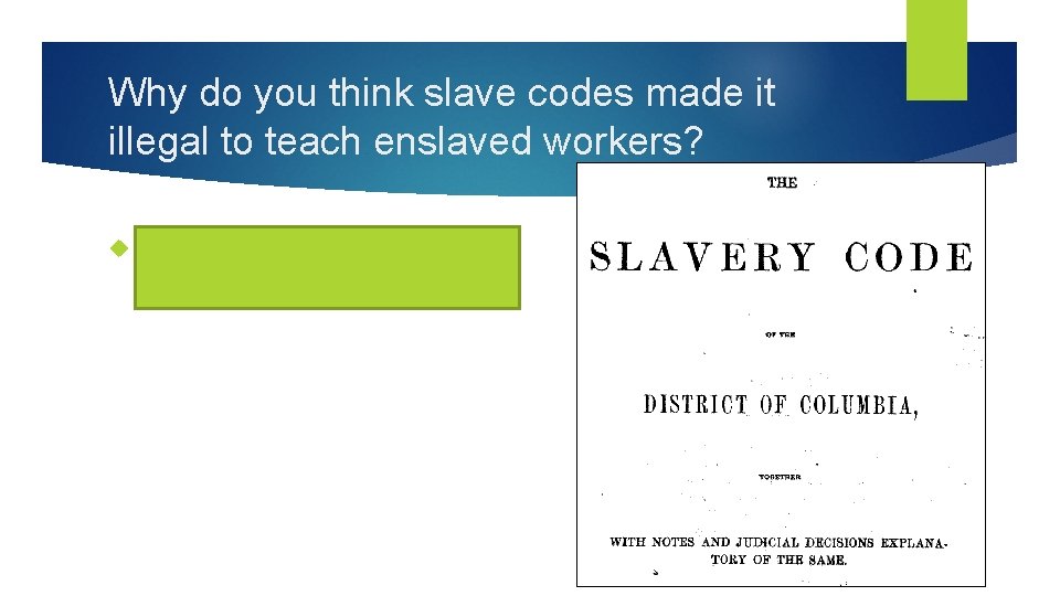 Why do you think slave codes made it illegal to teach enslaved workers? Owners