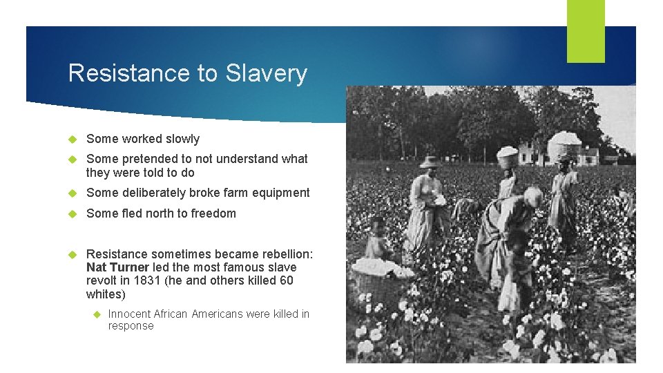 Resistance to Slavery Some worked slowly Some pretended to not understand what they were