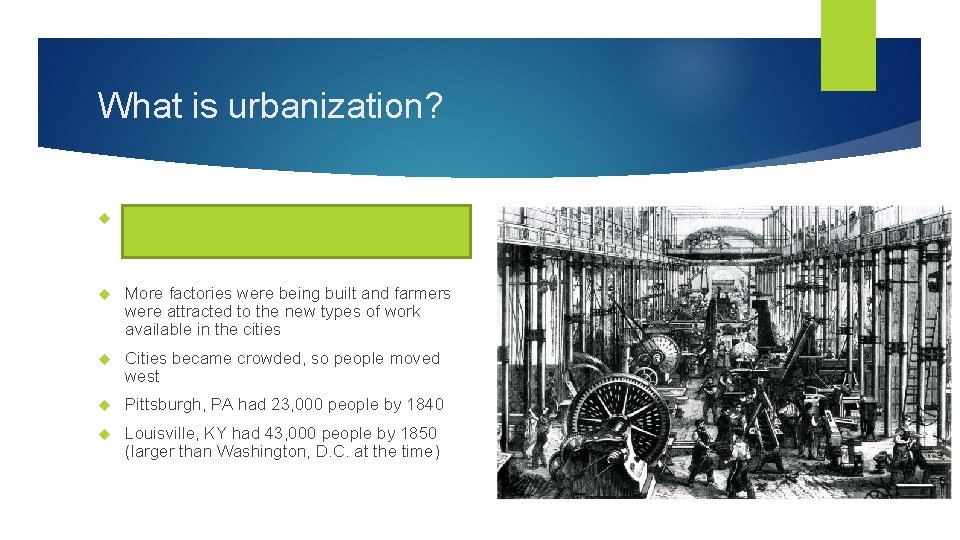 What is urbanization? The growth of cities due to movement of people from rural