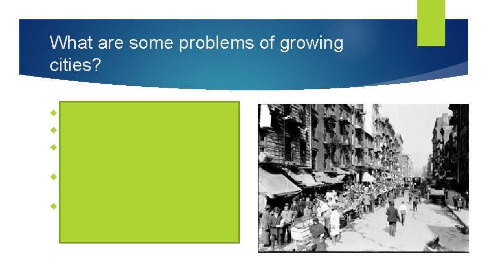 What are some problems of growing cities? Filthy streets Absence of good sewage systems