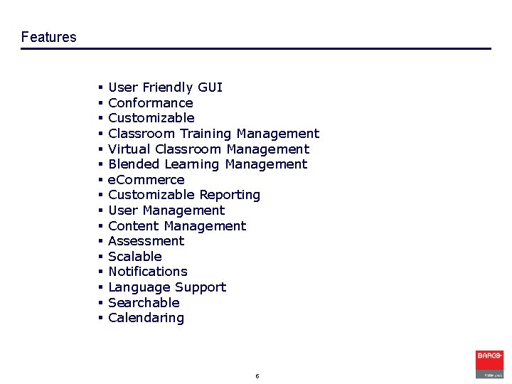 Features § § § § User Friendly GUI Conformance Customizable Classroom Training Management Virtual