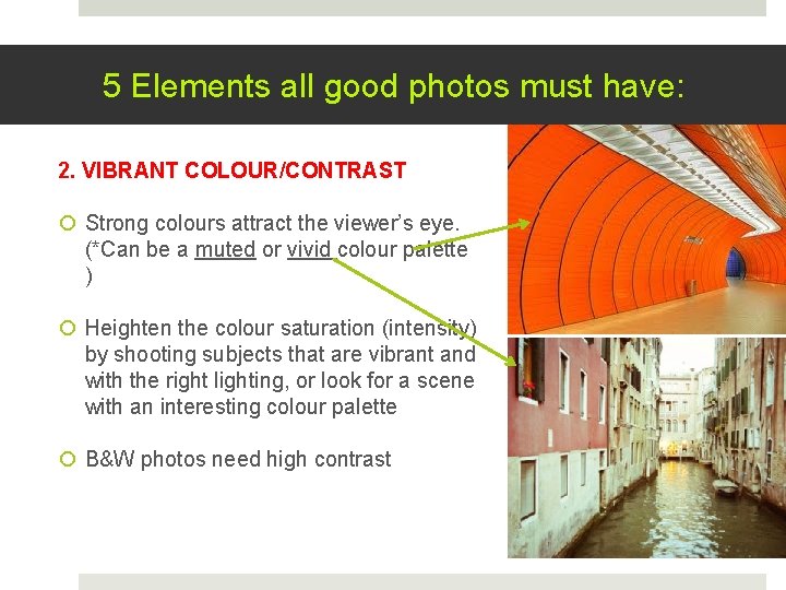 5 Elements all good photos must have: 2. VIBRANT COLOUR/CONTRAST Strong colours attract the