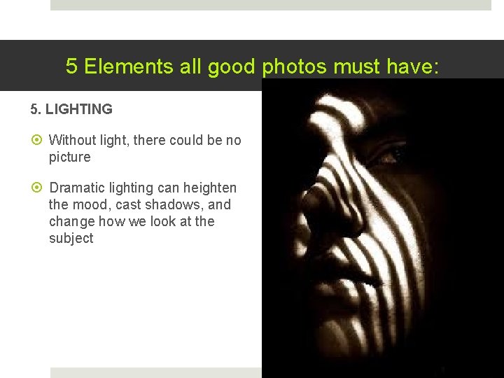 5 Elements all good photos must have: 5. LIGHTING Without light, there could be