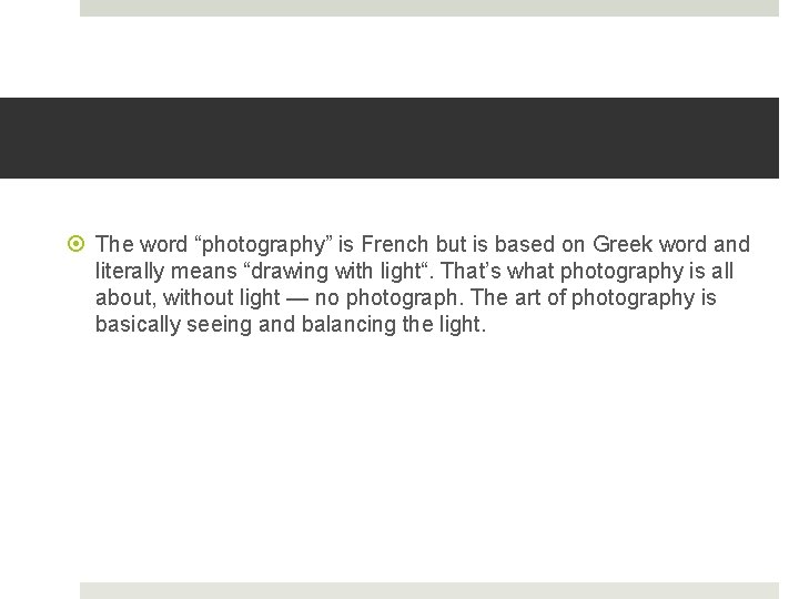  The word “photography” is French but is based on Greek word and literally