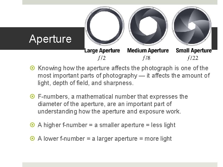 Aperture Knowing how the aperture affects the photograph is one of the most important