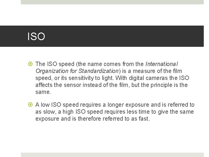 ISO The ISO speed (the name comes from the International Organization for Standardization) is