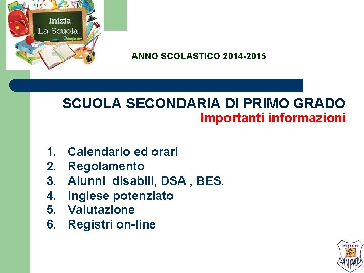 ANNO SCOLASTICO 2014 -2015 SCUOLA SECONDARIA DI PRIMO GRADO Importanti informazioni 1. 2. 3.