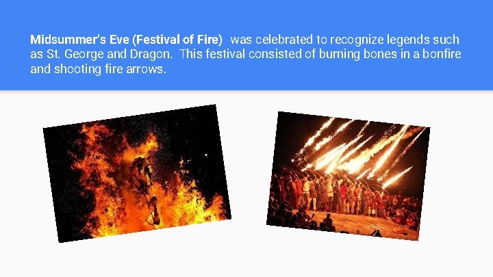 Midsummer’s Eve (Festival of Fire) was celebrated to recognize legends such as St. George