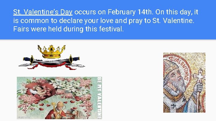 St. Valentine’s Day occurs on February 14 th. On this day, it is common