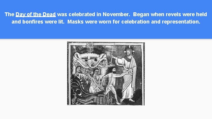 The Day of the Dead was celebrated in November. Began when revels were held