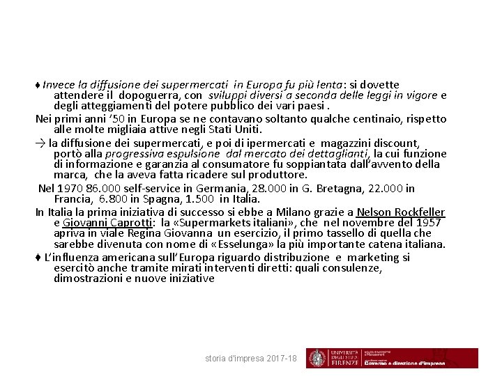 ♦ Invece la diffusione dei supermercati in Europa fu più lenta: lenta si dovette