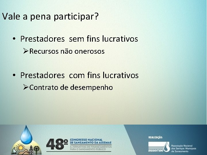 Vale a pena participar? • Prestadores sem fins lucrativos ØRecursos não onerosos • Prestadores