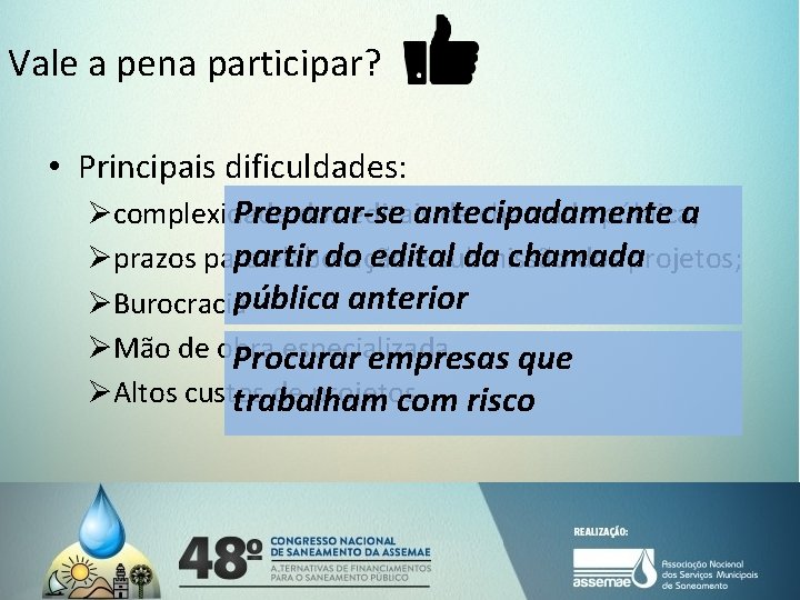 Vale a pena participar? • Principais dificuldades: Øcomplexidade dos editais de chamada pública; Preparar-se