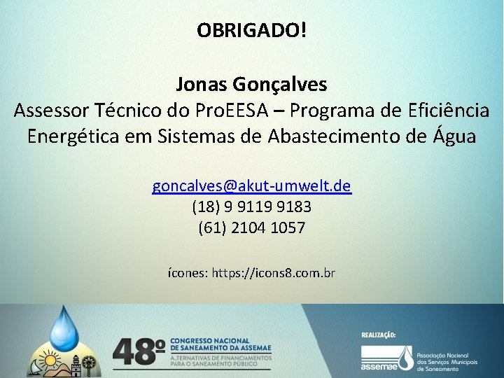 OBRIGADO! Jonas Gonçalves Assessor Técnico do Pro. EESA – Programa de Eficiência Energética em