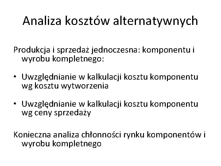 Analiza kosztów alternatywnych Produkcja i sprzedaż jednoczesna: komponentu i wyrobu kompletnego: • Uwzględnianie w