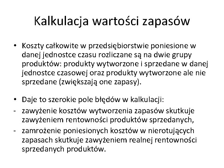 Kalkulacja wartości zapasów • Koszty całkowite w przedsiębiorstwie poniesione w danej jednostce czasu rozliczane