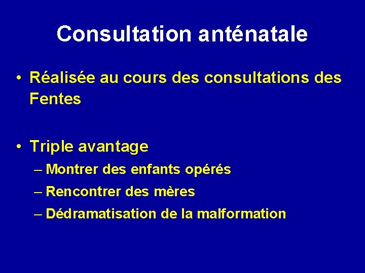 Consultation anténatale • Réalisée au cours des consultations des Fentes • Triple avantage –