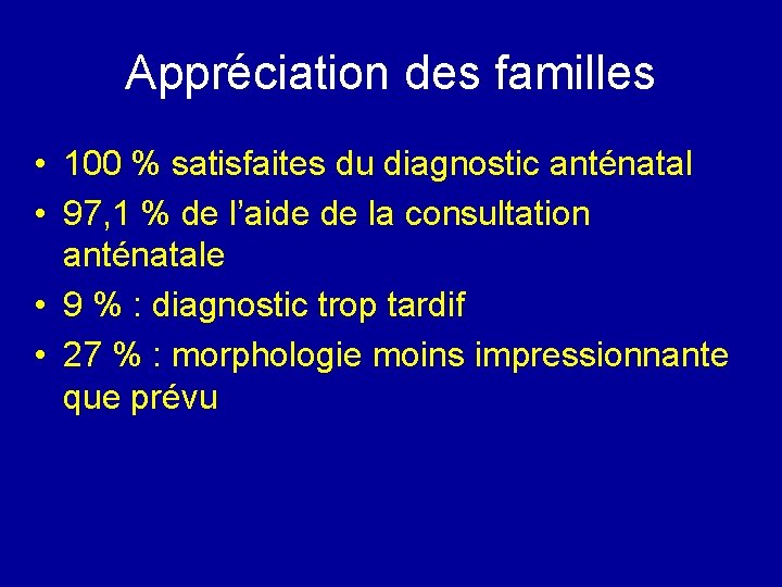 Appréciation des familles • 100 % satisfaites du diagnostic anténatal • 97, 1 %