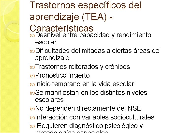 Trastornos específicos del aprendizaje (TEA) Características Desnivel entre capacidad y rendimiento escolar Dificultades delimitadas