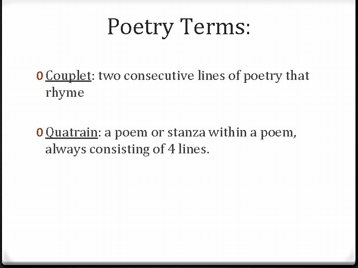 Poetry Terms: 0 Couplet: two consecutive lines of poetry that rhyme 0 Quatrain: a
