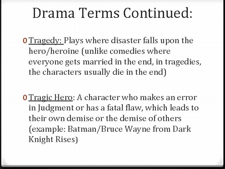 Drama Terms Continued: 0 Tragedy: Plays where disaster falls upon the hero/heroine (unlike comedies