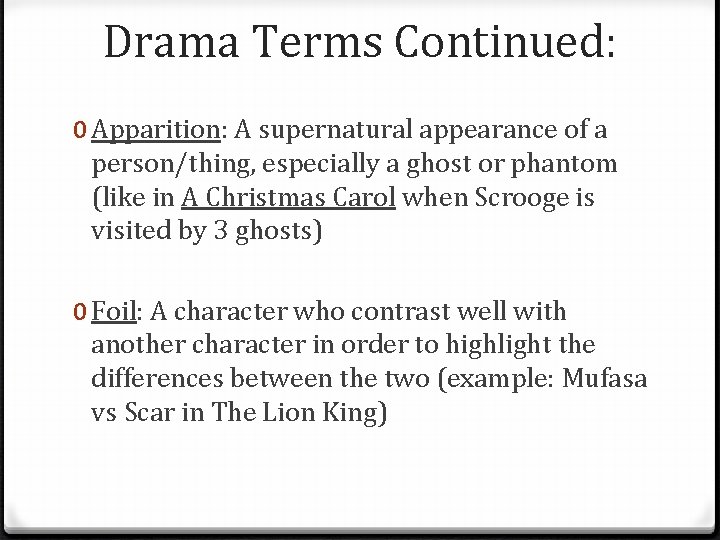 Drama Terms Continued: 0 Apparition: A supernatural appearance of a person/thing, especially a ghost