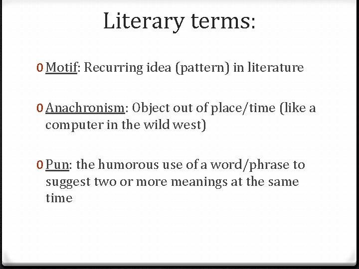 Literary terms: 0 Motif: Recurring idea (pattern) in literature 0 Anachronism: Object out of