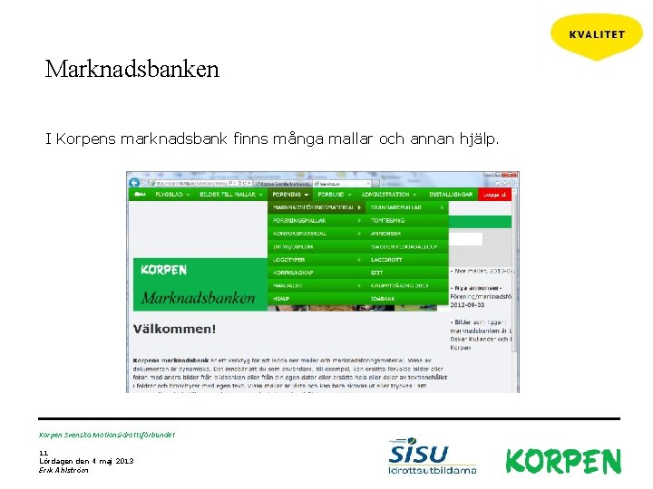 Marknadsbanken I Korpens marknadsbank finns många mallar och annan hjälp. Korpen Svenska Motionsidrottsförbundet 11