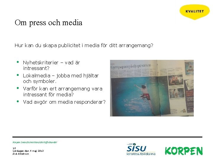 Om press och media Hur kan du skapa publicitet i media för ditt arrangemang?
