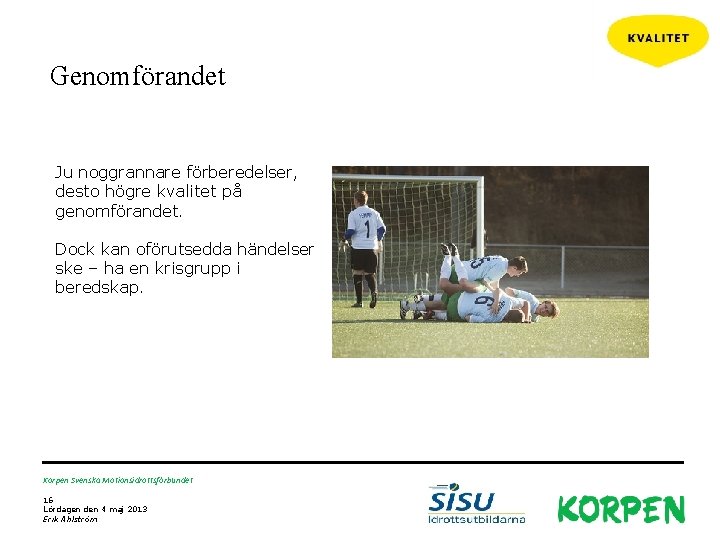 Genomförandet Ju noggrannare förberedelser, desto högre kvalitet på genomförandet. Dock kan oförutsedda händelser ske