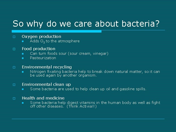 So why do we care about bacteria? o Oxygen production n o Food production