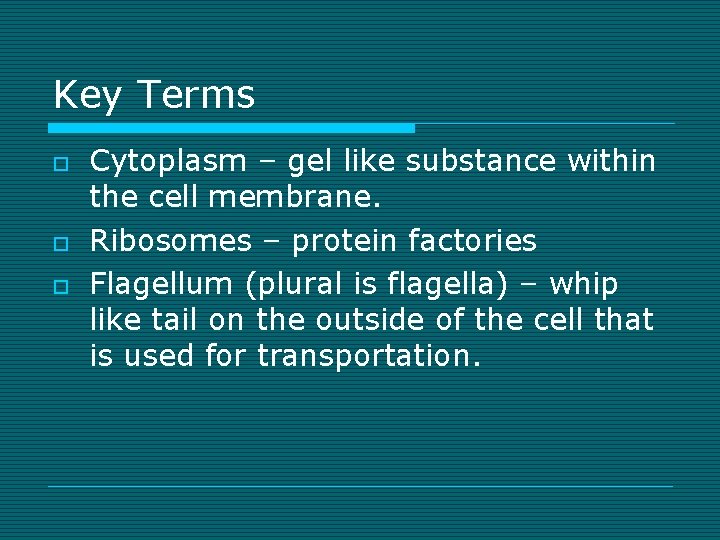 Key Terms o o o Cytoplasm – gel like substance within the cell membrane.