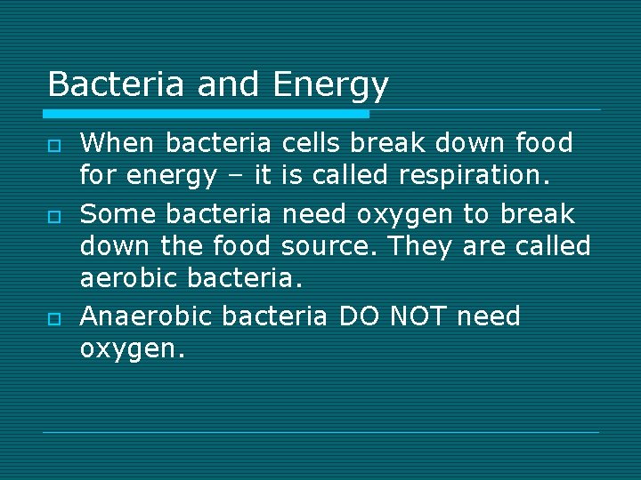 Bacteria and Energy o o o When bacteria cells break down food for energy