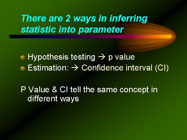 There are 2 ways in inferring statistic into parameter Hypothesis testing p value Estimation:
