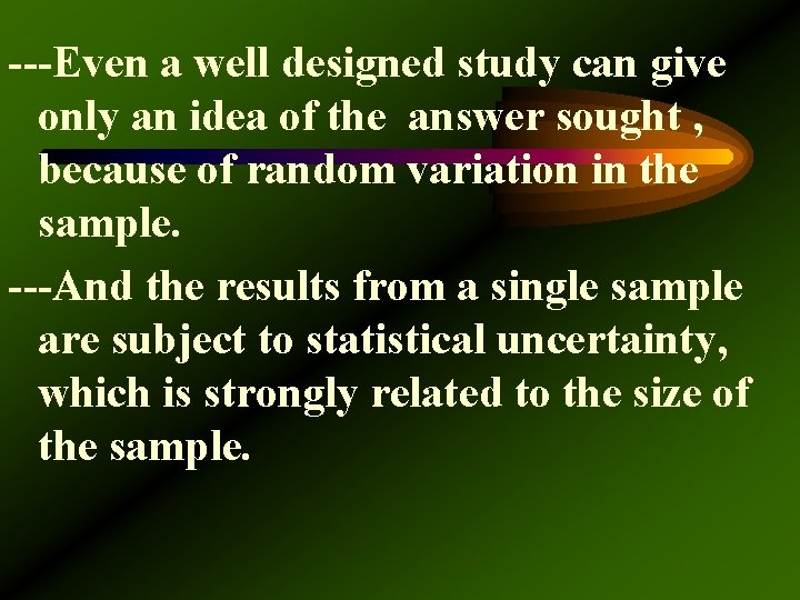---Even a well designed study can give only an idea of the answer sought