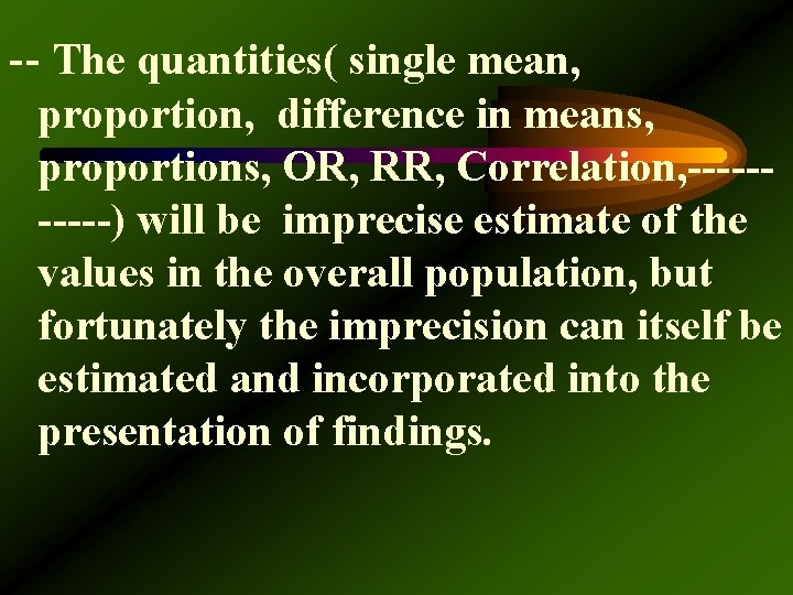 -- The quantities( single mean, proportion, difference in means, proportions, OR, RR, Correlation, -----)