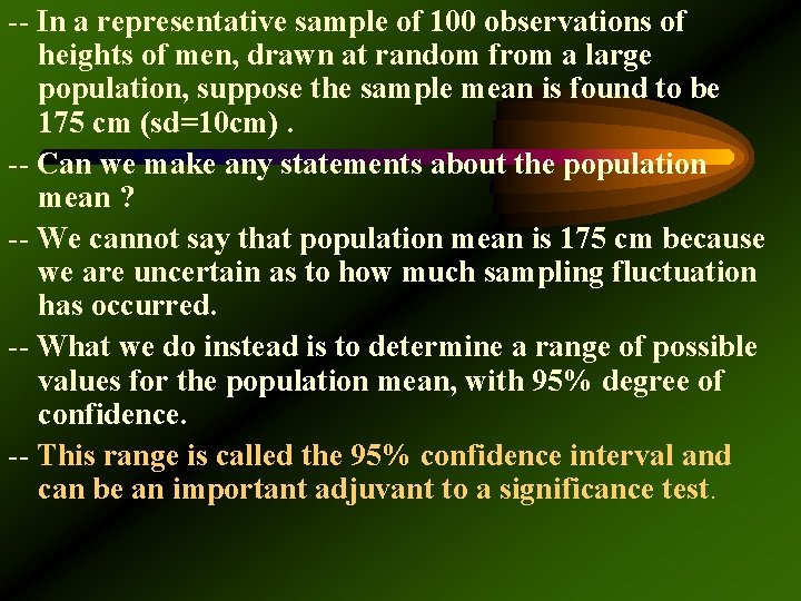 -- In a representative sample of 100 observations of heights of men, drawn at