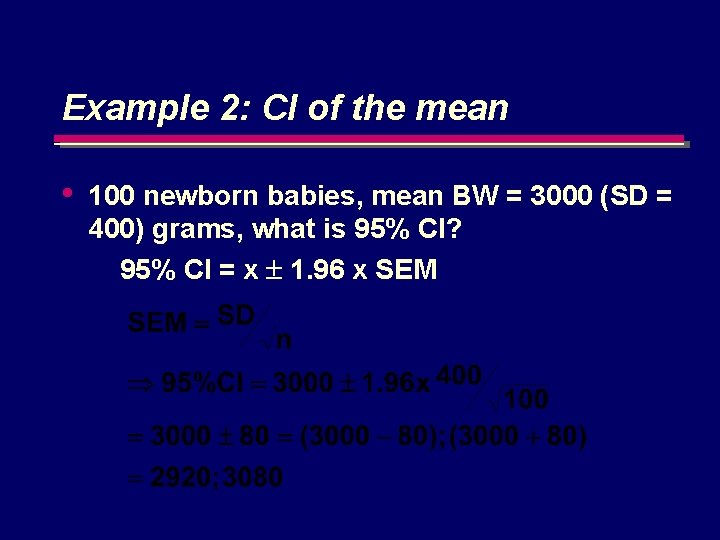 Example 2: CI of the mean • 100 newborn babies, mean BW = 3000