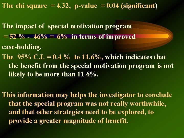 The chi square = 4. 32, p-value = 0. 04 (significant) The impact of