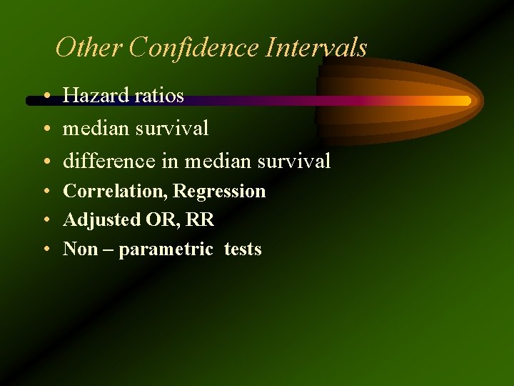 Other Confidence Intervals • Hazard ratios • median survival • difference in median survival