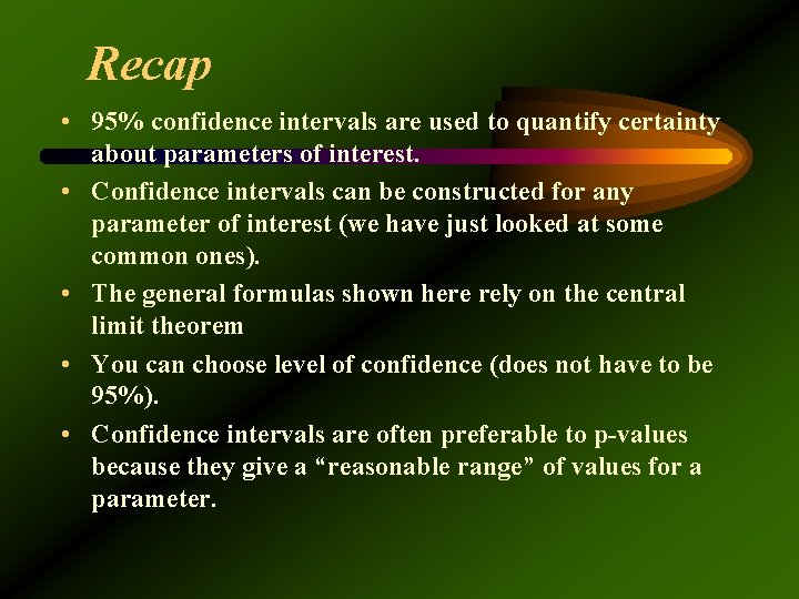 Recap • 95% confidence intervals are used to quantify certainty about parameters of interest.