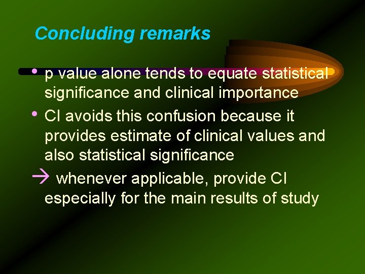 Concluding remarks • p value alone tends to equate statistical significance and clinical importance