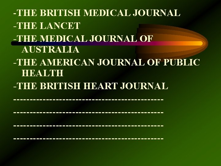 -THE BRITISH MEDICAL JOURNAL -THE LANCET -THE MEDICAL JOURNAL OF AUSTRALIA -THE AMERICAN JOURNAL
