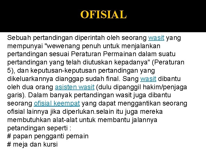 OFISIAL Sebuah pertandingan diperintah oleh seorang wasit yang mempunyai "wewenang penuh untuk menjalankan pertandingan