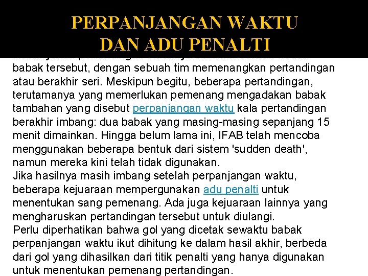 PERPANJANGAN WAKTU DAN ADU PENALTI Kebanyakan pertandingan biasanya berakhir setelah kedua babak tersebut, dengan